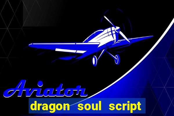 dragon soul script no key